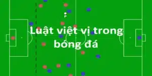 Việt Vị Trong Bóng Đá - 33Win Giúp Bạn Tìm Hiểu Đúng Luật