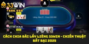 Cách Chia Bài Lấy Liêng 33WIN - Chiến Thuật Bất Bại 2025
