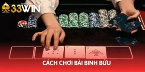 Cách Chơi Bài Binh Bửu Cùng 3 Mẹo Thắng Từ Cao Thủ 33win