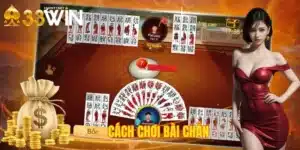 Cách Chơi Bài Chắn Chi Tiết Từ A-Z Cực Chuẩn Cho Newbie